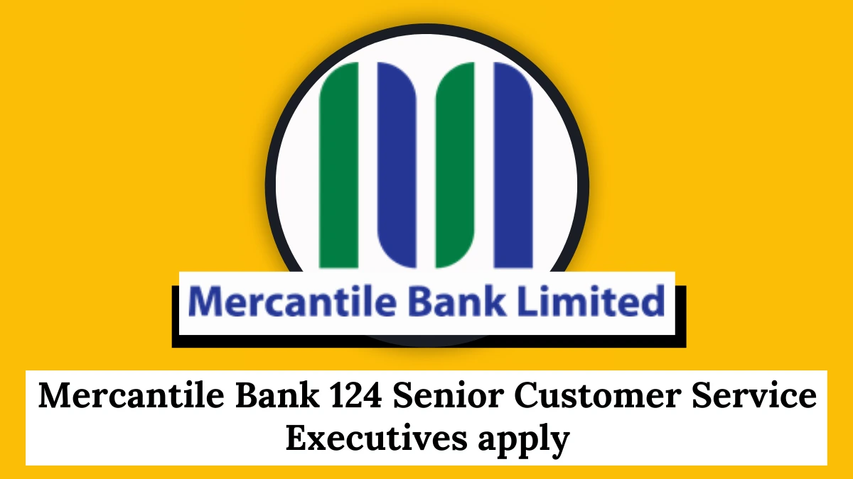 Mercantile Bank 124 Senior Customer Service Executives apply