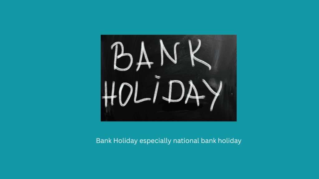 Bank Holiday especially national bank holiday