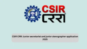 CSIR CRRI Junior secretariat and junior stenographer application 2025