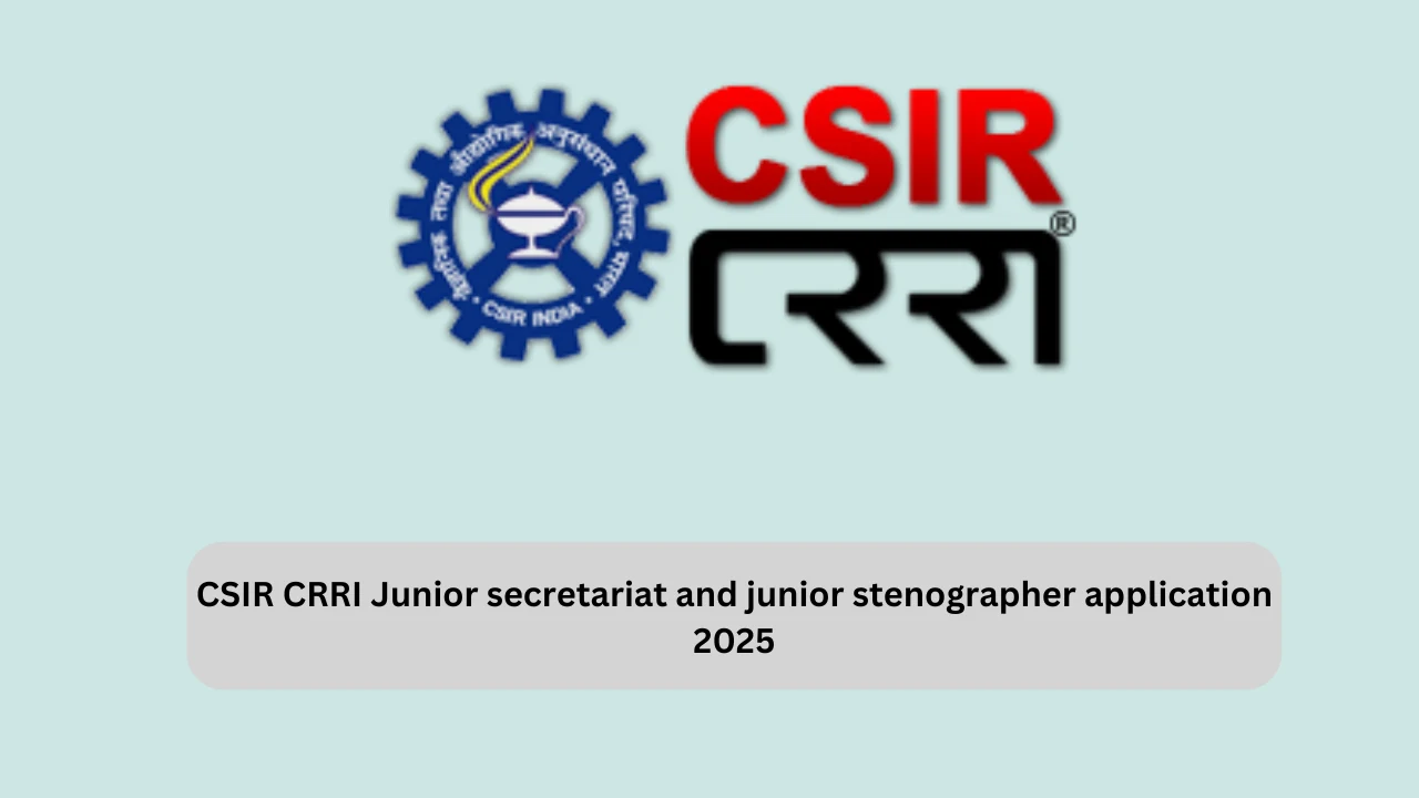 CSIR CRRI Junior secretariat and junior stenographer application 2025