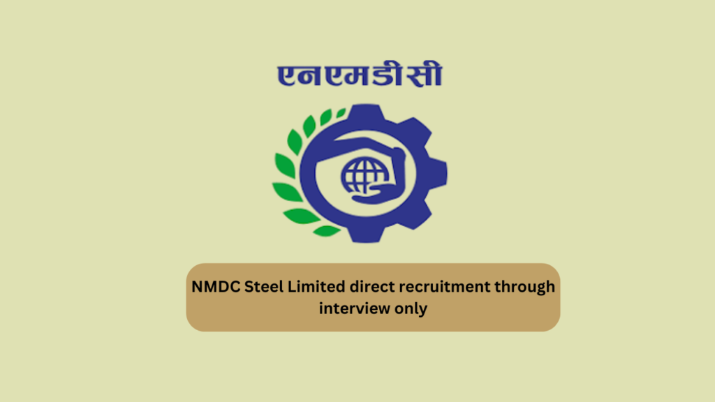 NMDC Steel Limited direct recruitment through interview only