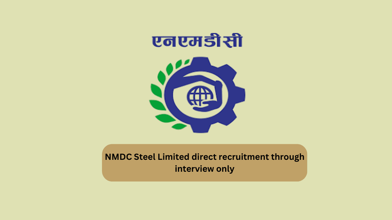 NMDC Steel Limited direct recruitment through interview only