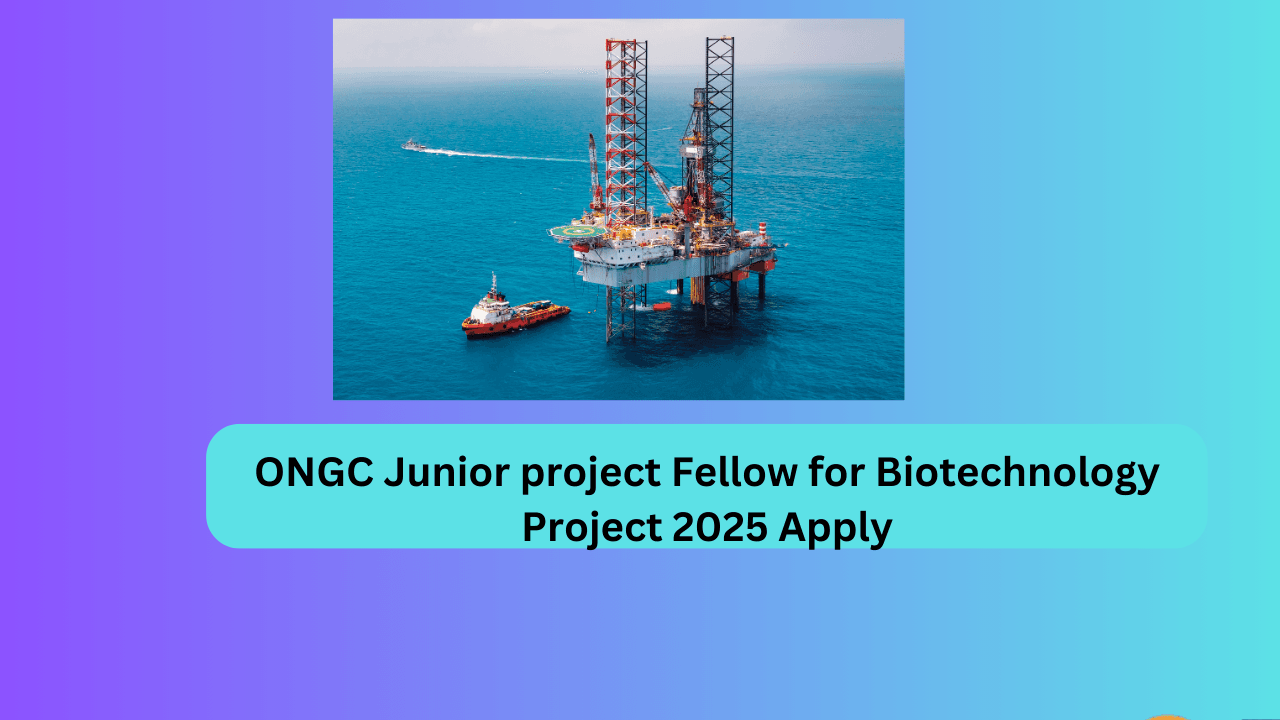 ONGC Junior project Fellow for Biotechnology Project 2025 Apply