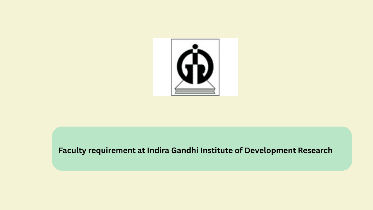 Faculty requirement at Indira Gandhi Institute of Development Research
