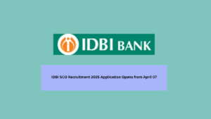 IDBI SCO Recruitment 2025 Application Opens from April 07