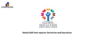 Global Skill Park requires Technician and Executives