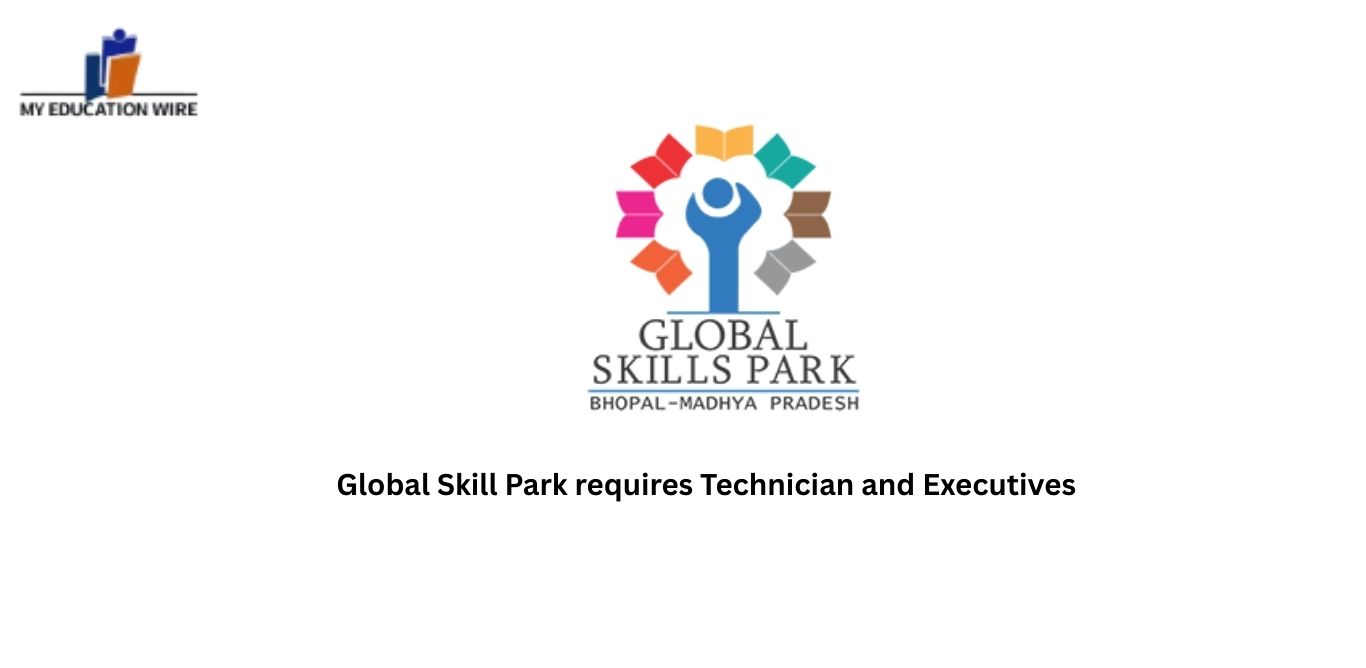 Global Skill Park requires Technician and Executives