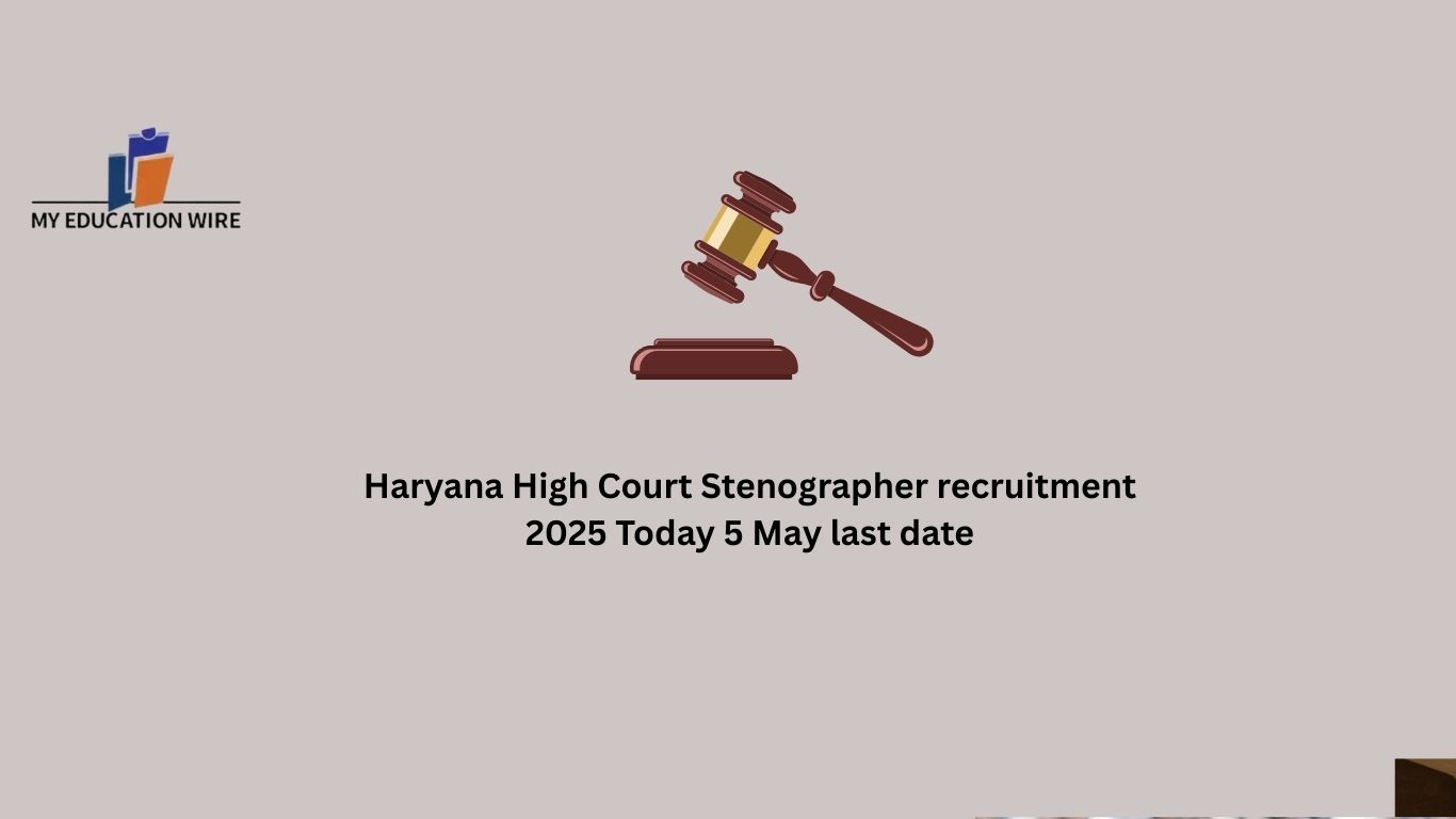 Haryana High Court Stenographer recruitment 2025 Today 5 May last date