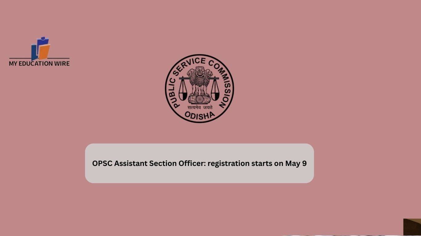 OPSC Assistant Section Officer: registration starts on May 9