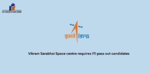 Vikram Sarabhai Space centre requires ITI pass out candidates