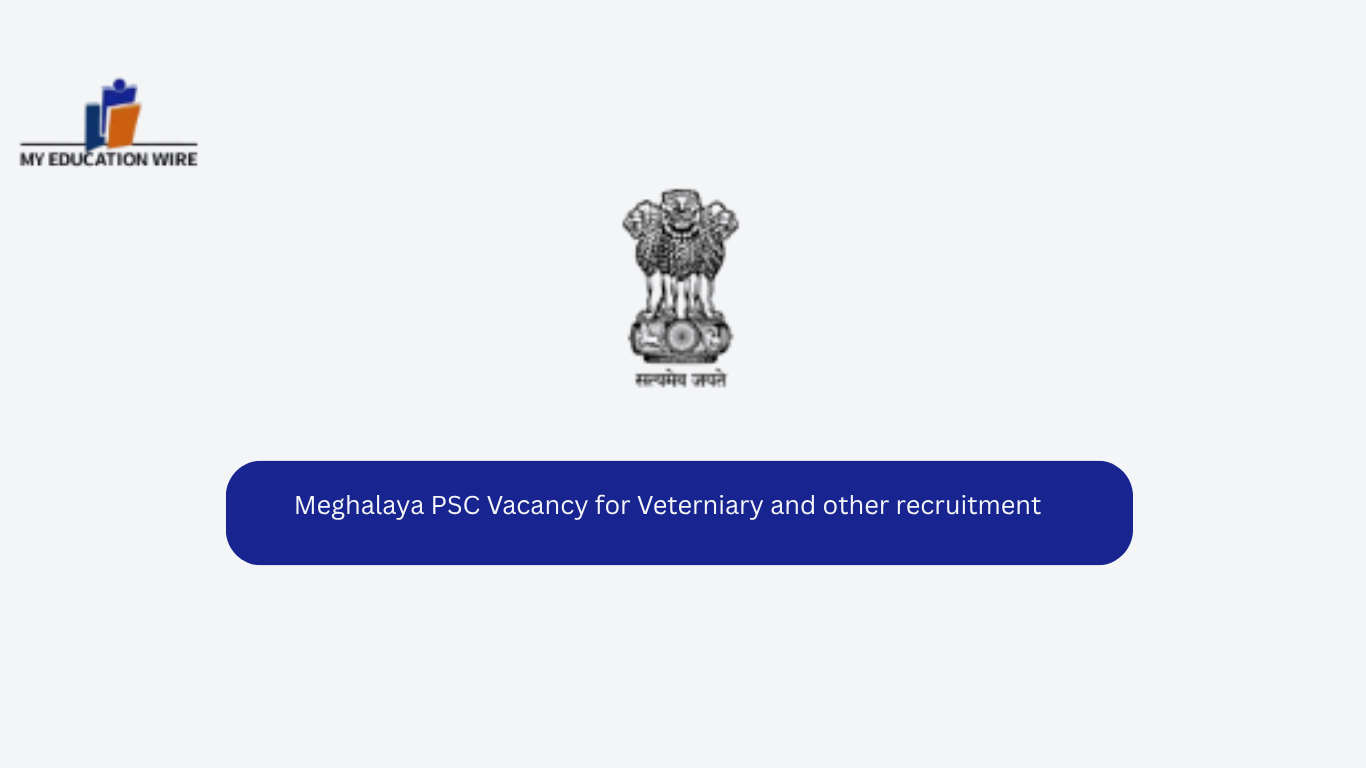 Meghalaya PSC Vacancy for Veterniary and other recruitment