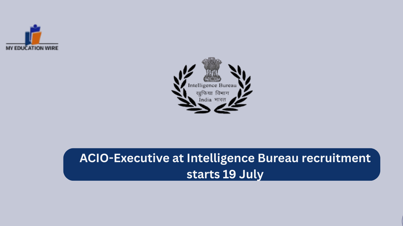 ACIO-Executive at Intelligence Bureau recruitment starts 19 July