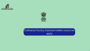 Ordinance Factory Diploma holders vacancies apply