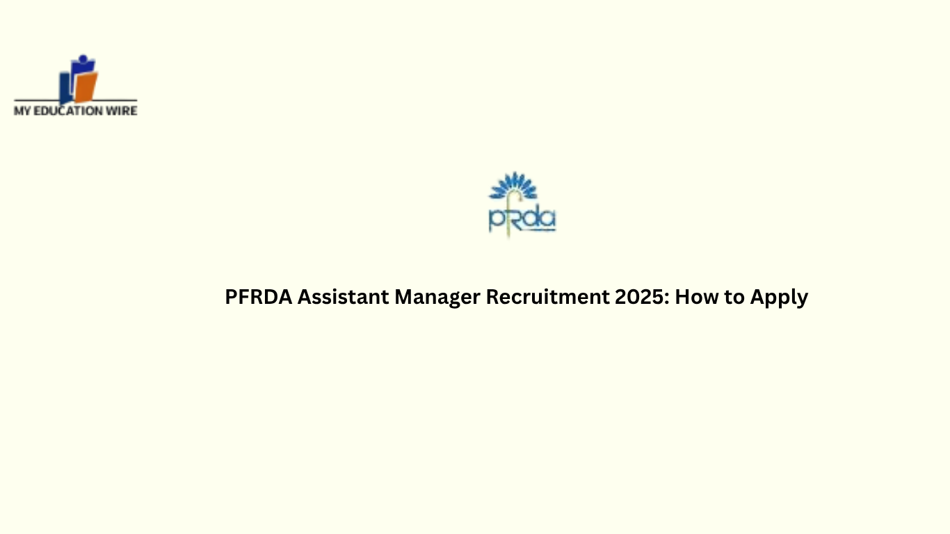 PFRDA Assistant Manager Recruitment 2025: How to Apply
