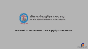 AIIMS Raipur Recruitment 2025: apply by 15 September