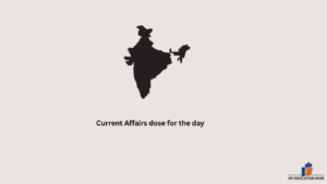 Current Affairs dose for the day