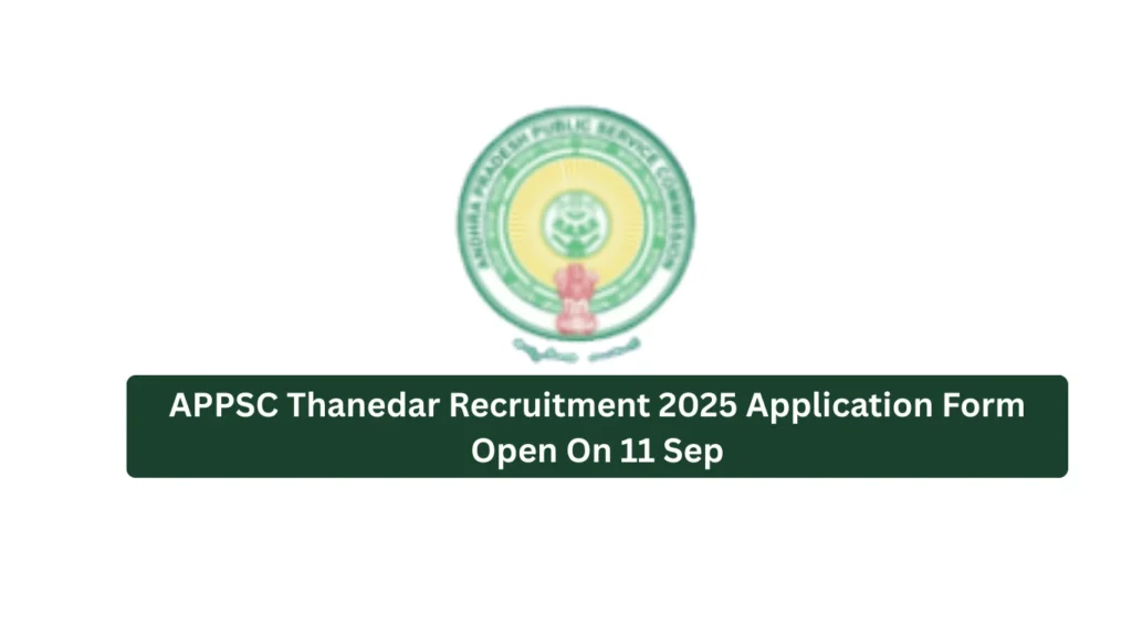 APPSC Thanedar Recruitment 2025 Application Form Open On 11 Sep