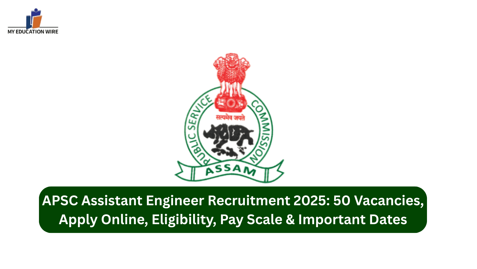 APSC Assistant Engineer Recruitment 2025 50 Vacancies, Apply Online, Eligibility, Pay Scale & Important Dates