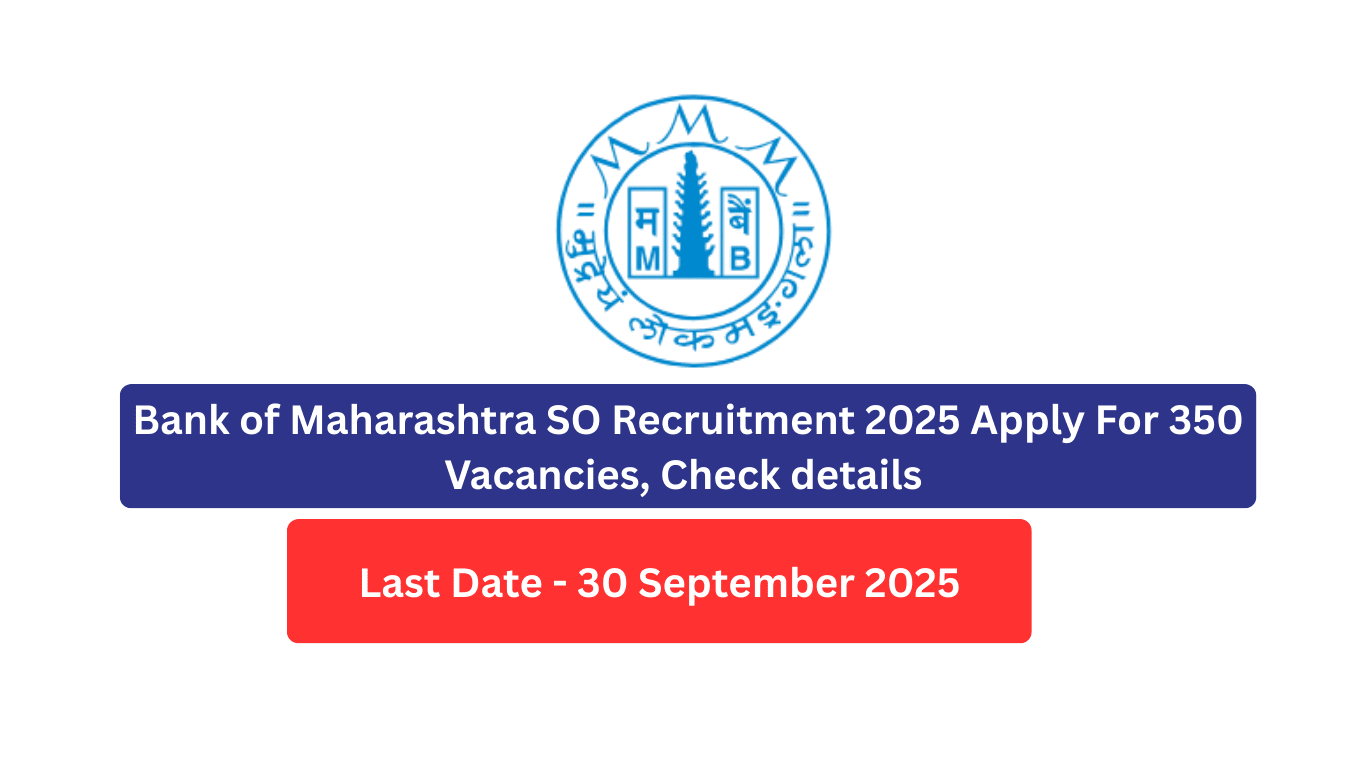 Bank of Maharashtra SO Recruitment 2025 Apply For 350 Vacancies, Check details