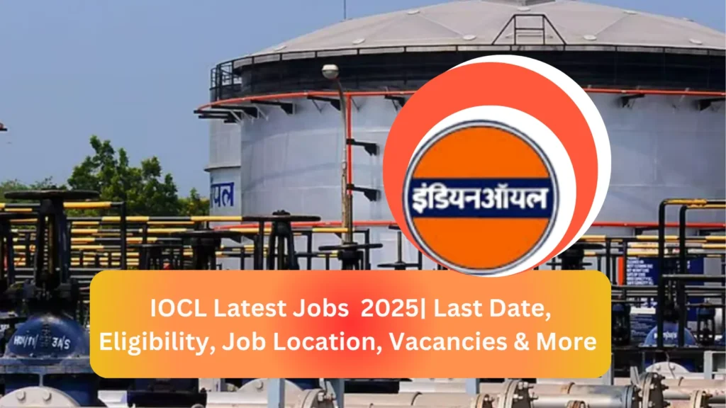 IOCL Latest Jobs 2025 Last Date, Eligibility, Job Location, Vacancies & More
