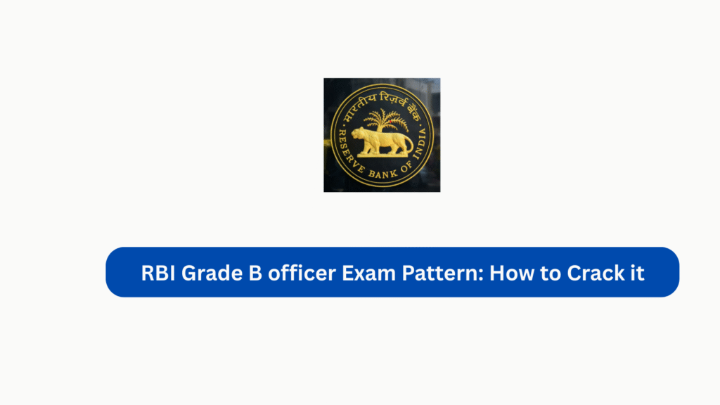 RBI Grade B officer Exam Pattern: How to Crack it