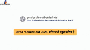 UP SI recruitment 2025: प्रतिस्पर्धा बहुत कठिन है