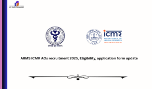 AIIMS ICMR AOs recruitment 2025, Eligibility, application form update