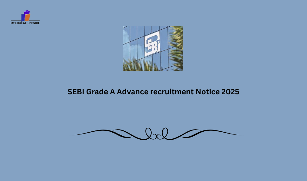 SEBI Grade A Advance recruitment Notice 2025