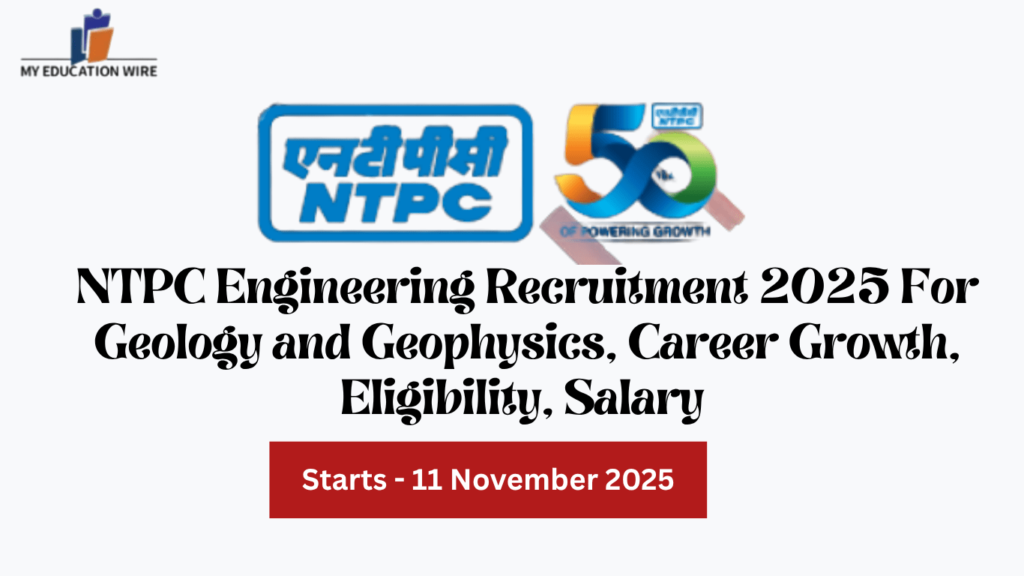 NTPC Engineering Recruitment 2025 For Geology and Geophysics, Career Growth, Eligibility, Salary