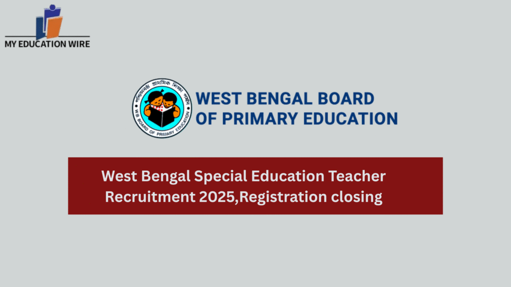 West Bengal Special Education Teacher Recruitment 2025,Registration closing