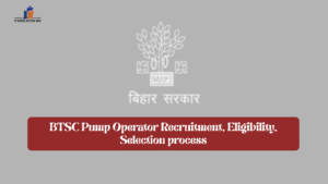 BTSC Pump Operator Recruitment, Eligibility, Selection process