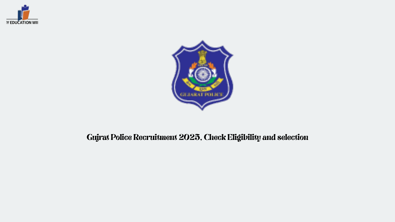Gujrat Police Recruitment 2025, Check Eligibility and selection