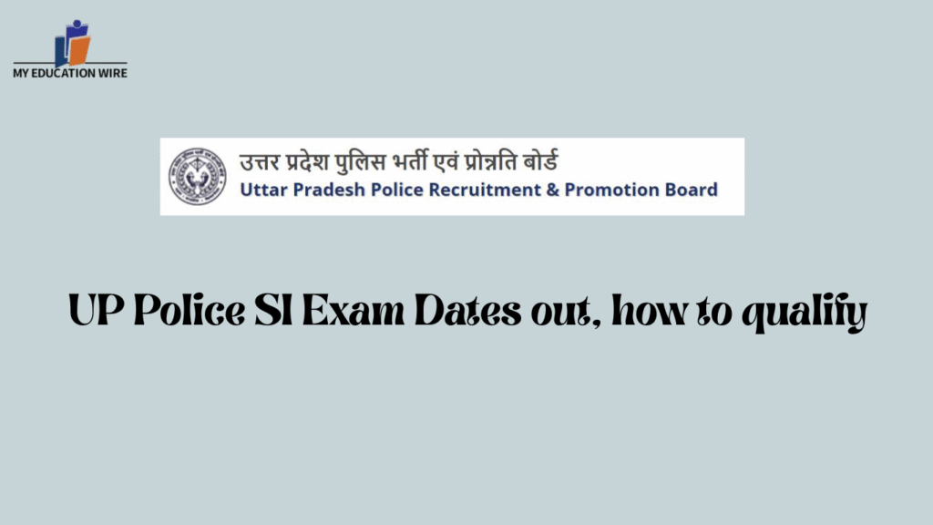 UP Police SI Exam Dates out, how to qualify