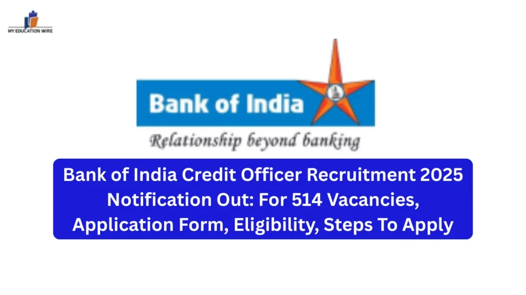 Bank of India Credit Officer Recruitment 2025 Notification Out: For 514 Vacancies, Application Form, Eligibility, Steps To Apply