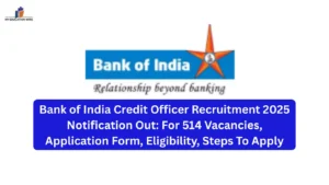 Bank of India Credit Officer Recruitment 2025 Notification Out: For 514 Vacancies, Application Form, Eligibility, Steps To Apply