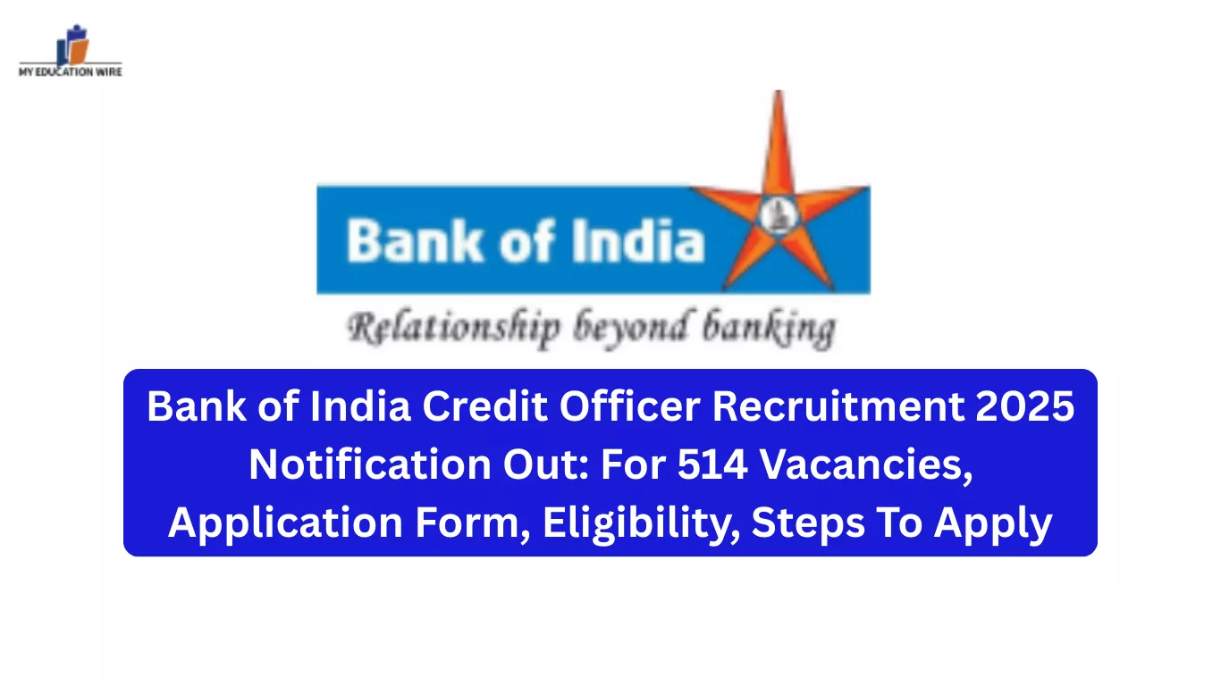 Bank of India Credit Officer Recruitment 2025 Notification Out: For 514 Vacancies, Application Form, Eligibility, Steps To Apply