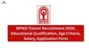 BPNSI Trainer Recruitment 2026: Educational Qualification, Age Criteria, Salary, Application Form