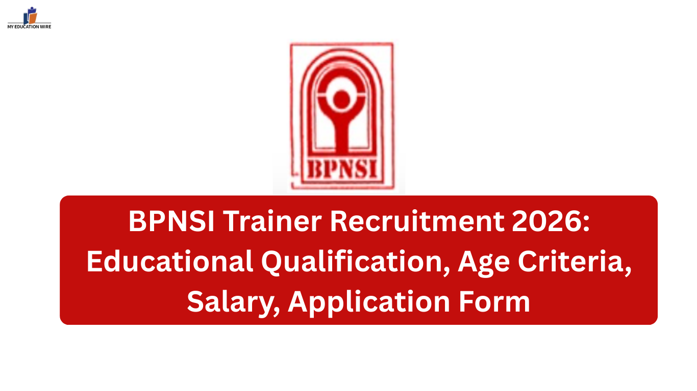 BPNSI Trainer Recruitment 2026: Educational Qualification, Age Criteria, Salary, Application Form