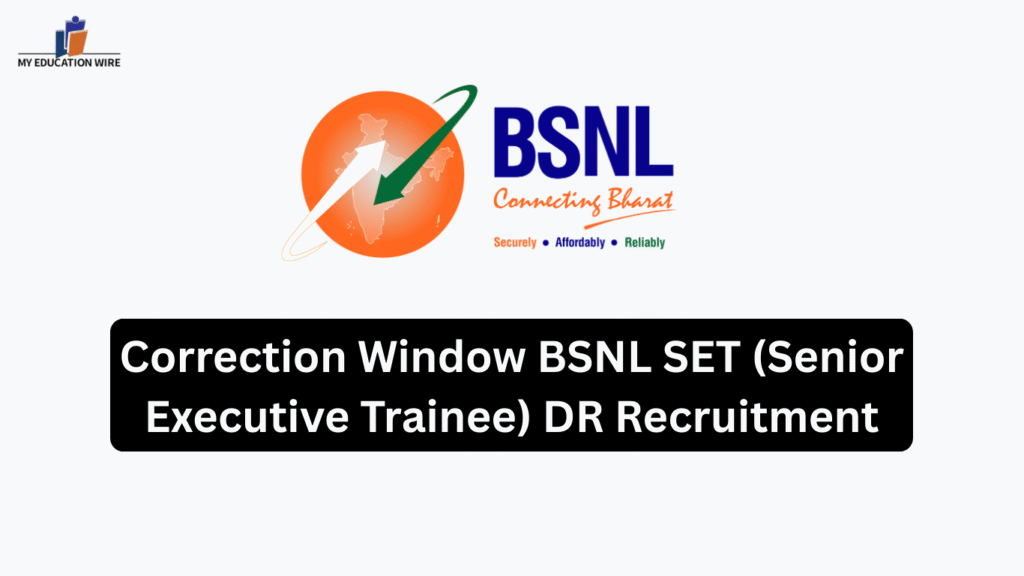 Correction Window BSNL SET (Senior Executive Trainee) DR Recruitment