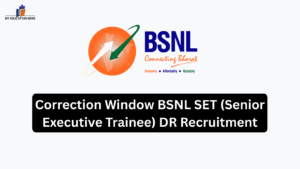 Correction Window BSNL SET (Senior Executive Trainee) DR Recruitment