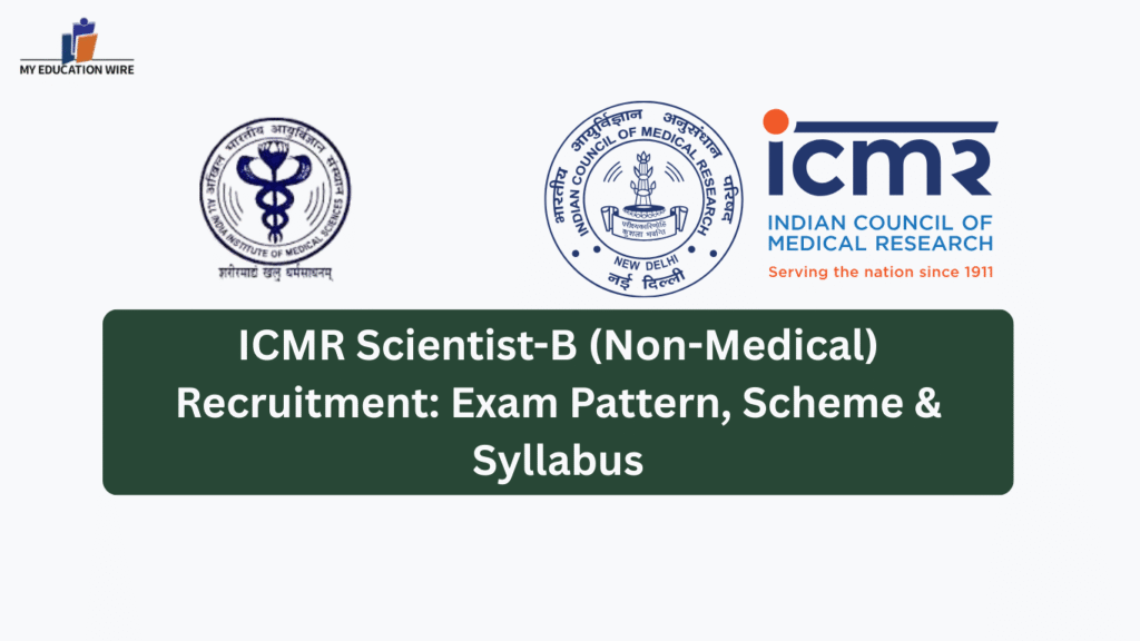 ICMR Scientist-B (Non-Medical) Recruitment: Exam Pattern, Scheme & Syllabus