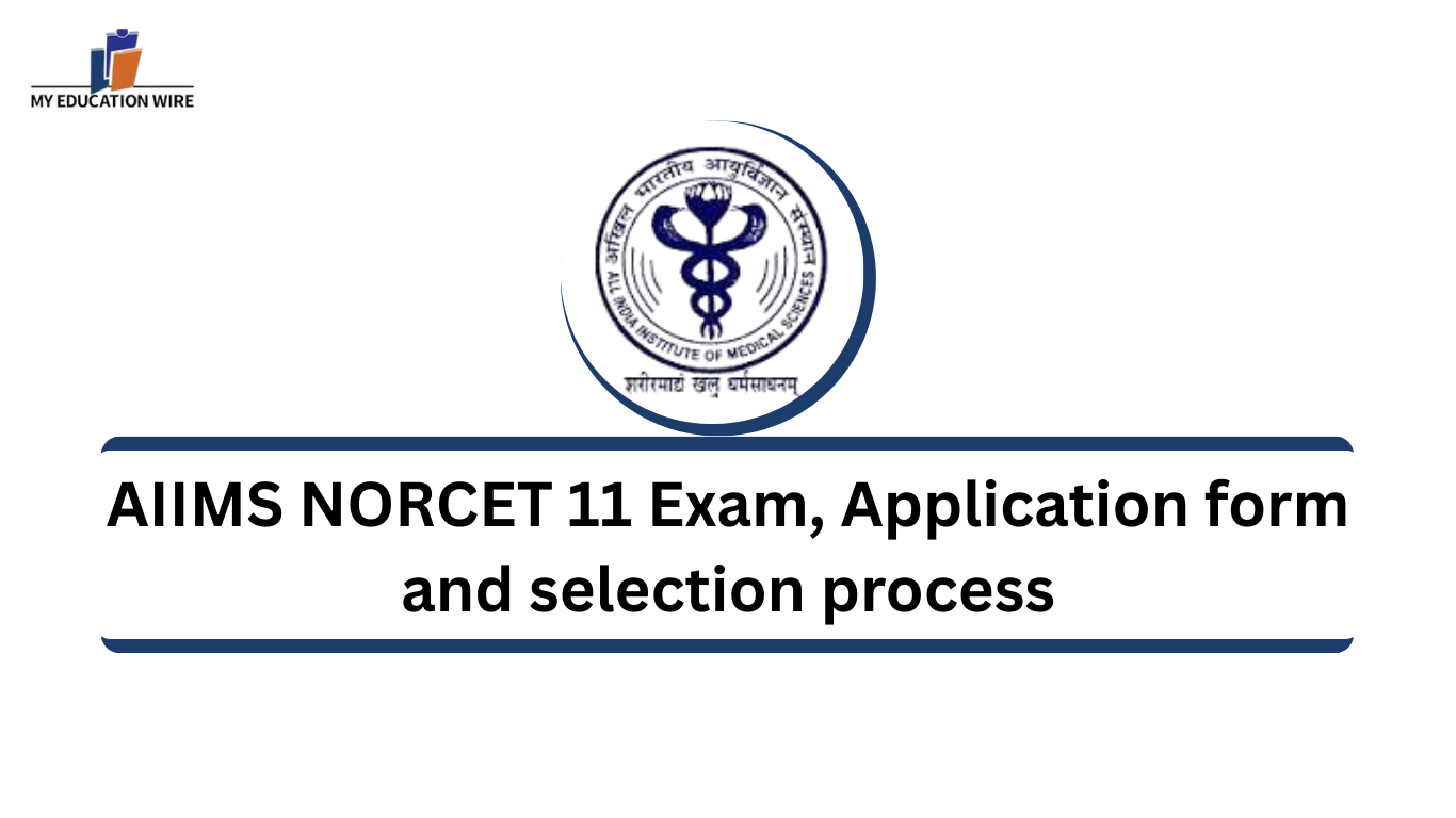AIIMS NORCET 11 Exam, Application form and selection process