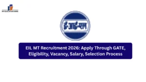 EIL MT Recruitment 2026: Apply Through GATE, Eligibility, Vacancy, Salary, Selection Process