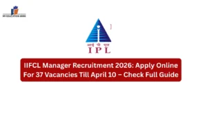 IIFCL Manager Recruitment 2026: Apply Online For 37 Vacancies Till April 10 – Check Full Guide