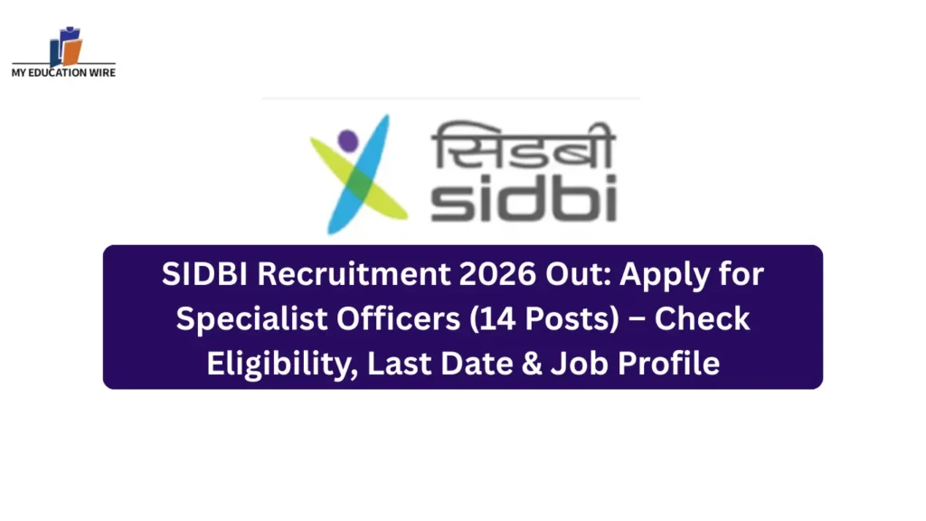 SIDBI Recruitment 2026 Out: Apply for Specialist Officers (14 Posts) – Check Eligibility, Last Date & Job Profile