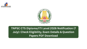 TNPSC CTS Diploma/ITI Level 2026 Notification (7 July): Check Eligibility, Exam Details & Question Papers PDF Download