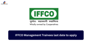 IFFCO Management Trainees last date to apply