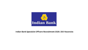 Indian Bank Specialist Officers Recruitment 2026 350 Vacancies
