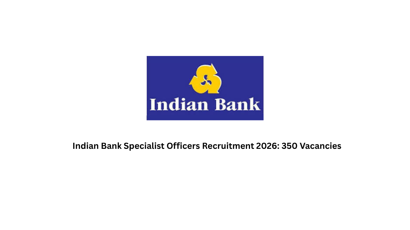 Indian Bank Specialist Officers Recruitment 2026 350 Vacancies