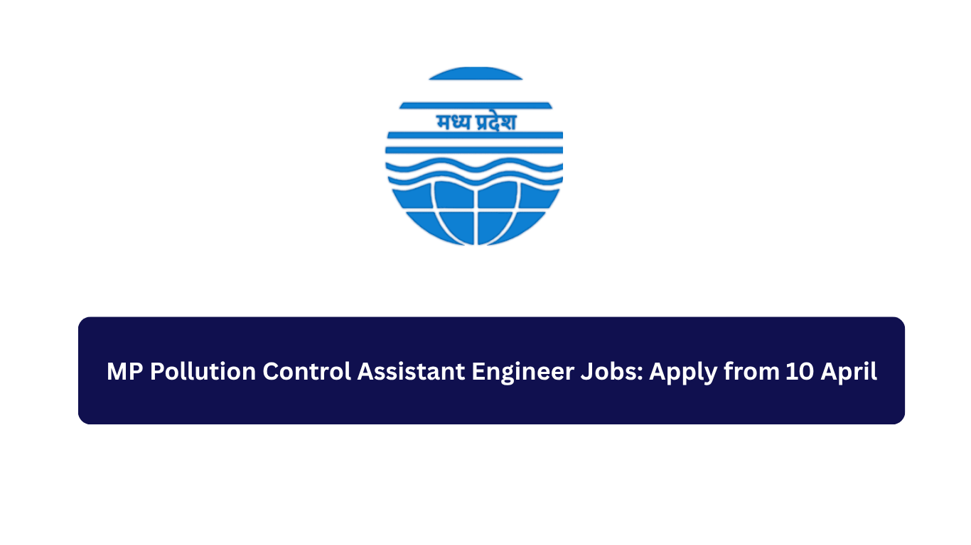 MP Pollution Control Assistant Engineer Jobs: Apply from 10 April